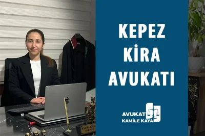 Kepez Kira ve Kiracı Tahliye Avukatı